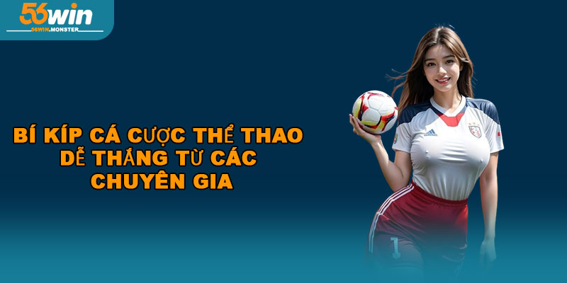 Thể Thao 56WIN – Cập Nhật Kết Quả, Dự Đoán Mới Nhất 2025 3 Bí kíp cá cược thể thao dễ thắng từ các chuyên gia
