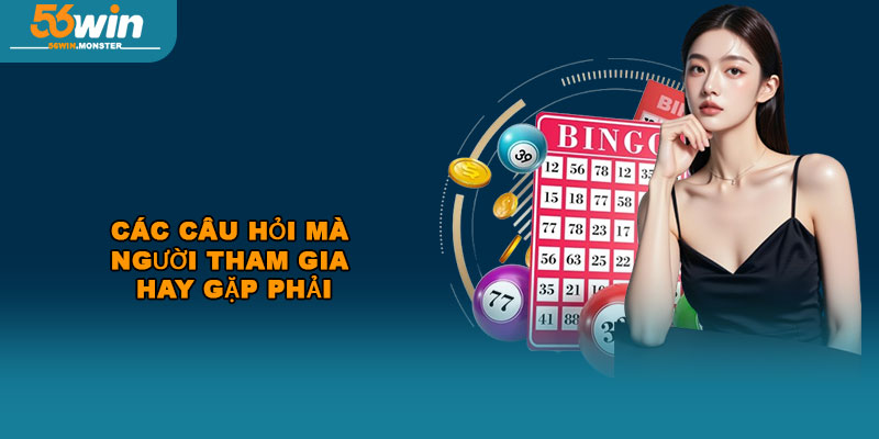 Xổ số 56win – Địa chỉ cá cược uy tín với tỷ lệ trả thưởng cao 4 Các câu hỏi mà người tham gia hay gặp phải