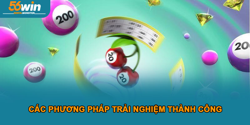 Xổ Số Kiến Thiết 56win – Cơ Hội Trúng Giải Thưởng Cực Lớn 3 Các phương pháp trải nghiệm thành công