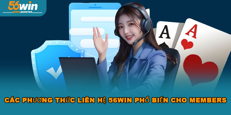 Liên Hệ 56WIN – Giải Quyết Thắc Mắc Nhanh Chóng Mọi Lúc 2 Các phương thức liên hệ 56WIN phổ biến cho members