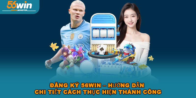 Đăng ký 56WIN – Hướng dẫn chi tiết cách thực hiện thành công 1 Đăng ký 56WIN – Hướng dẫn chi tiết cách thực hiện thành công