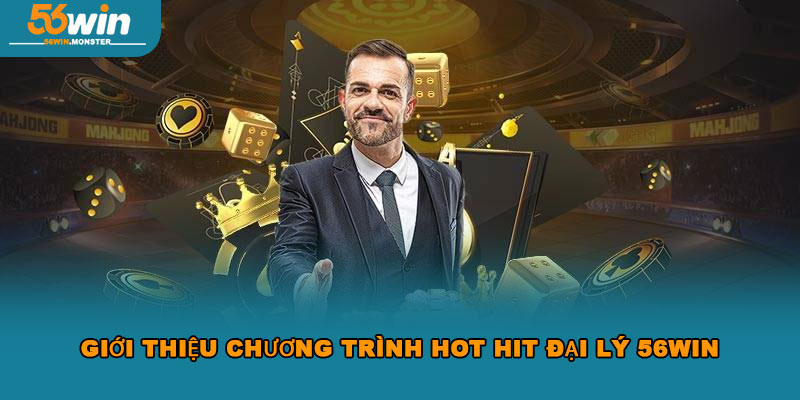 Đại Lý 56Win Kiếm Hoa Hồng Khủng Đơn Giản Nhanh Chóng 1 Giới thiệu chương trình hot hit đại lý 56Win