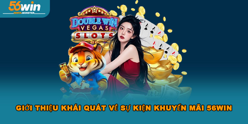 Khuyến mãi 56win – Cơ hội vàng nhận thưởng hấp dẫn mỗi ngày 1 Giới thiệu khái quát về sự kiện khuyến mãi 56WIN