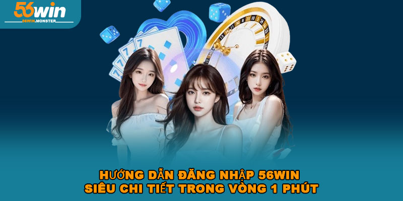 Hướng Dẫn Đăng Nhập 56win Siêu Chi Tiết Trong Vòng 1 Phút 1 Hướng Dẫn Đăng Nhập 56win Siêu Chi Tiết Trong Vòng 1 Phút