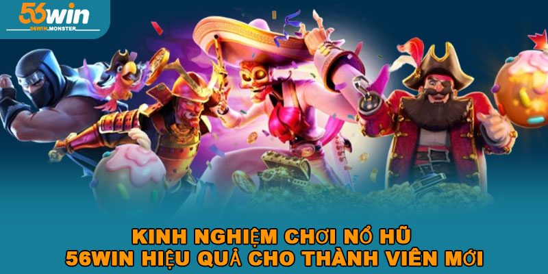 Nổ Hũ 56win – Tham Gia Sân Chơi Trúng thưởng Jackpot Lớn 3 Kinh nghiệm chơi nổ hũ 56win hiệu quả cho thành viên mới