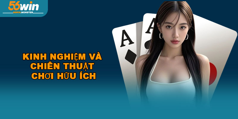 Game bài 56win – Trải nghiệm trò chơi với nhiều cơ hội thắng 3 Kinh nghiệm và chiên thuật chơi hữu ích