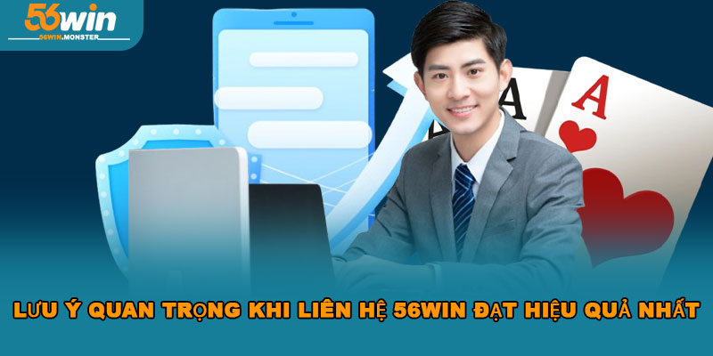 Liên Hệ 56WIN – Giải Quyết Thắc Mắc Nhanh Chóng Mọi Lúc 3 Lưu ý quan trọng khi liên hệ 56WIN đạt hiệu quả nhất