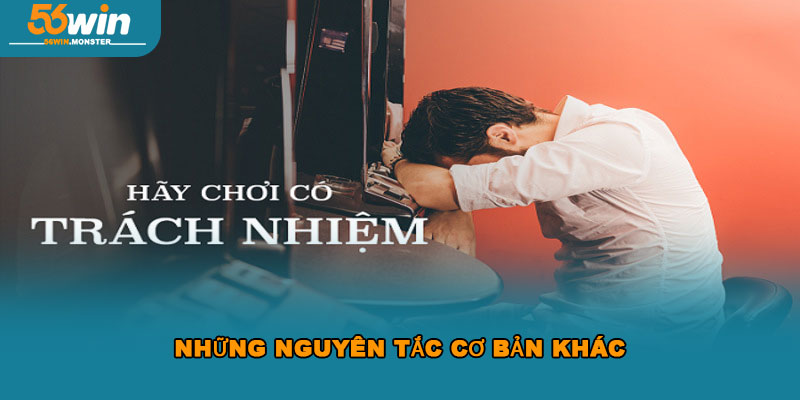 Chơi Có Trách Nhiệm 56WIN Để Đảm Bảo An Toàn Tham Gia 3 Những nguyên tắc cơ bản khác