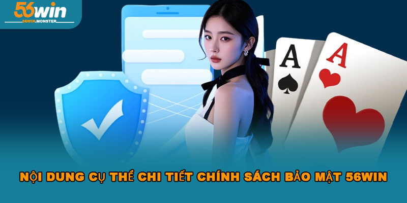 Chính sách bảo mật 56win và những điều có thể bạn chưa biết 2 Nội dung cụ thể chi tiết chính sách bảo mật 56Win