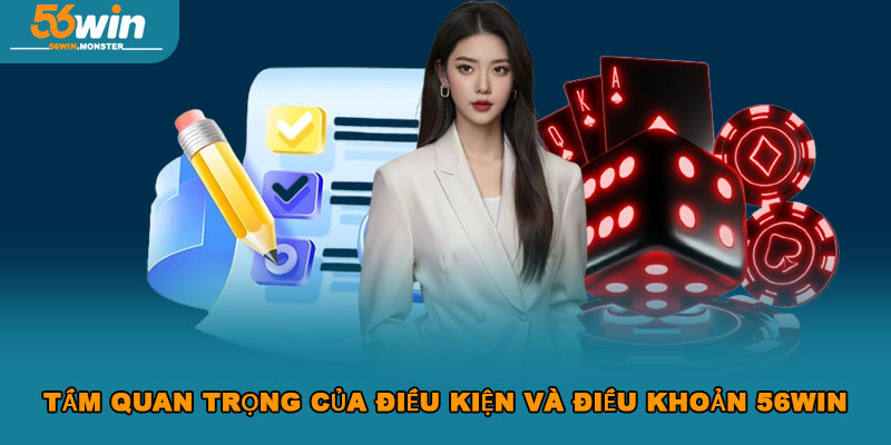 Điều kiện và điều khoản 56win – Bảo vệ quyền lợi hội viên 1 Tầm quan trọng của điều kiện và điều khoản 56WIN