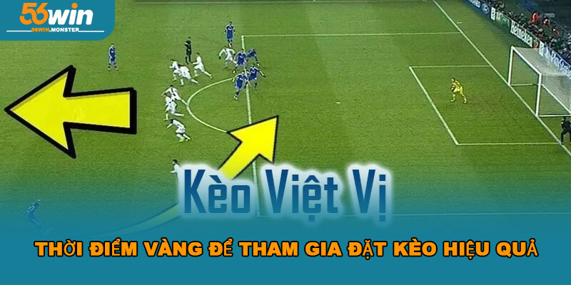 Kèo Việt Vị 56WIN – Săn Thưởng Dễ Dàng, Tối Ưu Chiến Thuật 4 Thời Điểm Vàng Để Tham Gia Đặt Kèo Hiệu Quả