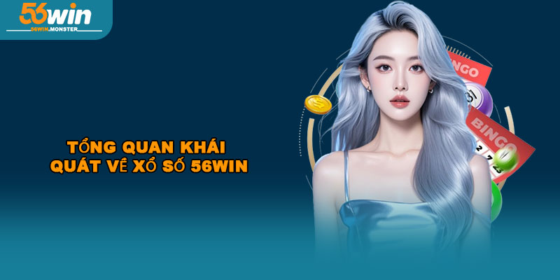 Xổ số 56win – Địa chỉ cá cược uy tín với tỷ lệ trả thưởng cao 1 Tổng quan khái quát về xổ số 56win