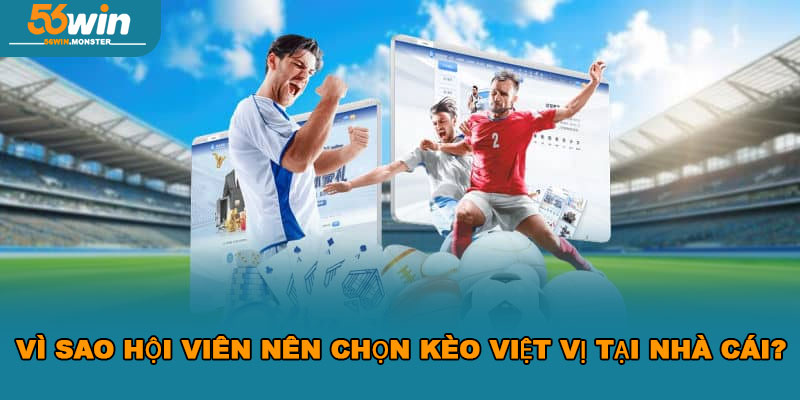 Kèo Việt Vị 56WIN – Săn Thưởng Dễ Dàng, Tối Ưu Chiến Thuật 6 Vì Sao Hội Viên Nên Chọn Kèo Việt Vị Tại Nhà Cái?
